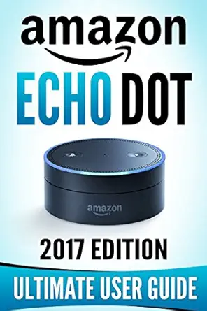 amazon echo dot the ultimate amazon echo user guide 1st edition andrew johansen 1521466408, 978-1521466407