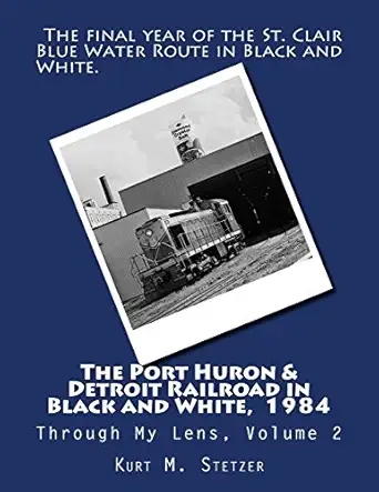 the port huron and detroit railroad in black and white 1984 1st edition kurt m stetzer 1517031087,