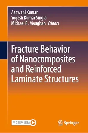 fracture behavior of nanocomposites and reinforced laminate structures 1st edition ashwani kumar ,yogesh