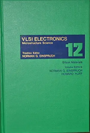 silicon materials vlsi electronics microstructure science volume 12 1st edition norman g einspruch ,howard