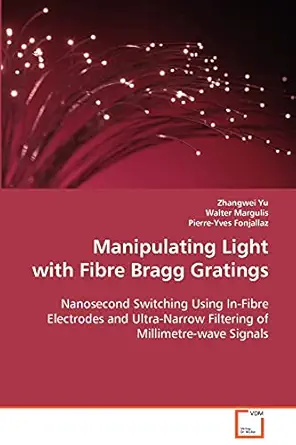 manipulating light with fibre bragg gratings nanosecond switching using in fibre electrodes and ultra narrow