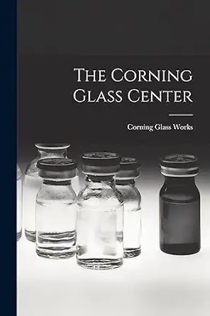 the corning glass center 1st edition corning glass works 1014141923, 978-1014141927