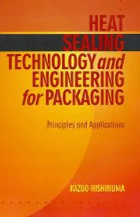 heat sealing technology and engineering for packaging principles and applications 1st edition ph d hishinuma,