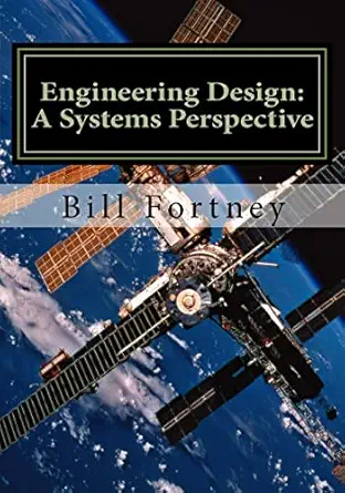 engineering design a systems perspective 1st edition dr william b fortney 1987483413, 978-1987483413
