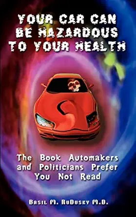 your car can be hazardous to your health the book automakers and politicians prefer you not read 1st edition