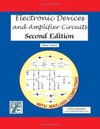 electronic devices and amplifier circuits with matlab computing 1st edition steven t karris 1934404136,