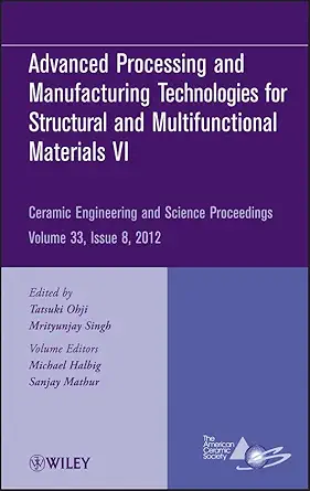 advanced processing and manufacturing technologiesfor structural and multifunctional materials vi volume 33