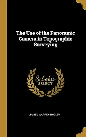 the use of the panoramic camera in topographic surveying 1st edition james warren bagley 0469046023,