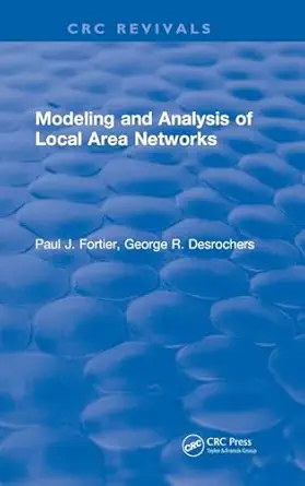 modeling and analysis of local area networks 1st edition paul j fortier 1315895587, 978-1315895581