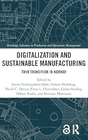 digitalization and sustainable manufacturing 1st edition sverre gulbrandsen dahl ,heidi c dreyer ,einar l