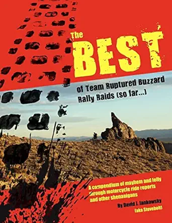 the best of team ruptured buzzard rally raids a compendium of mayhem and folly through motorcycle ride