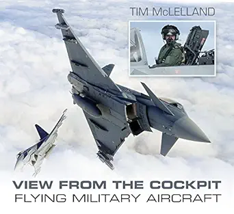 view from the cockpit flying military aircraft 1st edition tim mclelland 0752490028, 978-0752490021