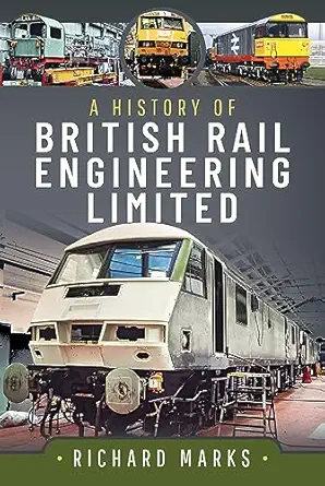 a history of british rail engineering limited 1st edition richard marks 1399066358, 978-1399066358