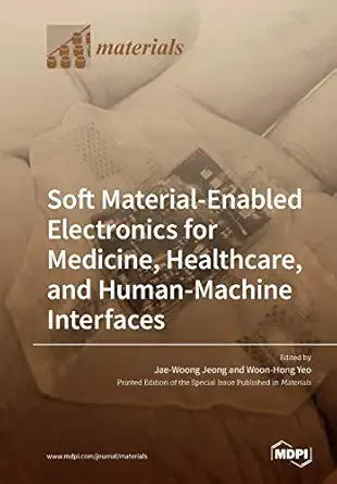 soft material enabled electronics for medicine healthcare and human machine interfaces 1st edition jae woong