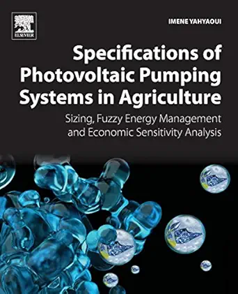 specifications of photovoltaic pumping systems in agriculture sizing fuzzy energy management and economic