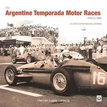 the argentine temporada motor races 1950 to 1960 in 220 contemporary photos 1st edition hernan lopez laiseca
