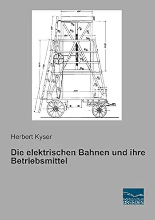 die elektrischen bahnen und ihre betriebsmittel 1st edition herbert kyser 3956923111, 978-3956923111