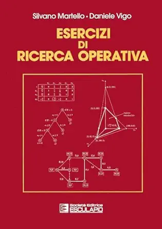 esercizi di ricerca operativa 1st edition silvano martello ,daniele vigo 8874887515, 978-8874887514