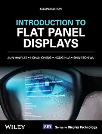 introduction to flat panel displays 1st edition jiun haw lee ,i chun cheng ,hong hua ,shin tson wu