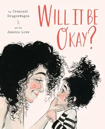 will it be okay a picture book 1st edition crescent dragonwagon ,jessica love 1951836502, 978-1951836504