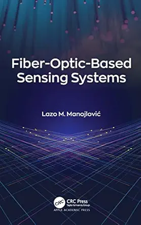 fiber optic based sensing systems 1st edition lazo m manojlovia 1774637243, 978-1774637241