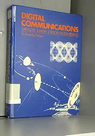 digital communications satellite/earth station engineering 1st edition kamilo feher 0132120682, 978-0132120685