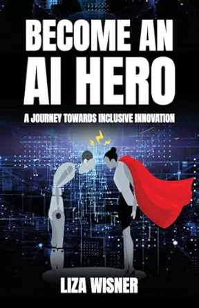 become an ai hero a journey towards inclusive innovation 1st edition liza wisner 1637655096, 978-1637655092