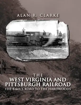 west virginia and pittsburgh railroad the bandos road to the hardwoods 1st edition alan clarke 1891852981,
