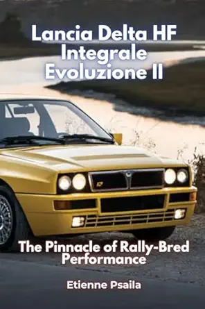 lancia delta hf integrale evoluzione ii the pinnacle of rally bred performance 1st edition etienne psaila