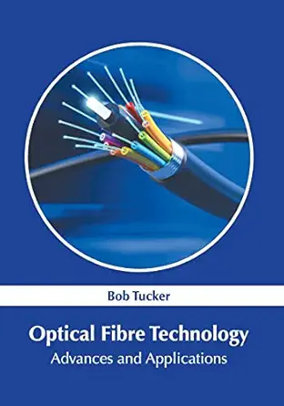 optical fibre technology advances and applications 1st edition bob tucker 1639874127, 978-1639874125