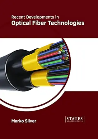 recent developments in optical fiber technologies 1st edition marko silver 1639894640, 978-1639894642