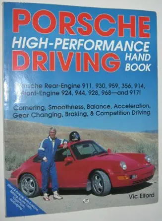 porsche high performance driving handbook porsche rear engine 911 930 959 356 914 front engine 924 944 928