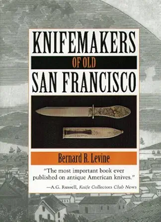 knifemakers of old san francisco 1st edition bernard r levine 0873649745, 978-0873649742