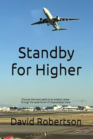 standby for higher discover the many paths to an aviation career through the experiences of those already