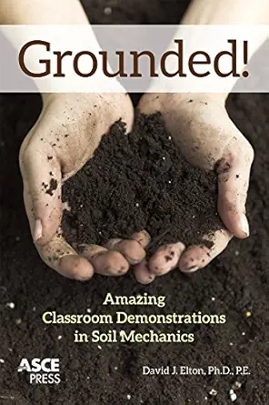 grounded amazing classroom demonstrations in soil mechanics 1st edition p e david j elton, ph d 0784413924,