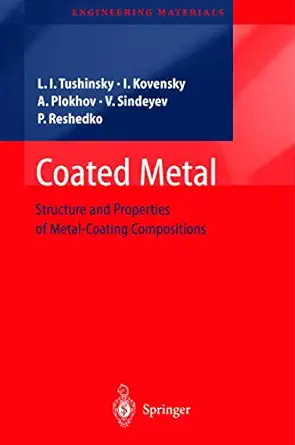 coated metal structure and properties of metal coating compositions 1st edition leonid tushinsky ,iliya