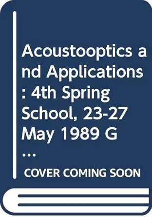 acoustooptics and applications 4th spring school 23 27 may 1989 gdansk sobieszewo 1st edition poland spring