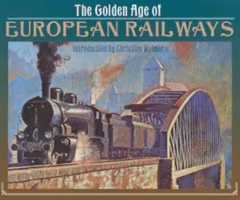 the golden age of european railways 1st edition christian wolmar 1783462841, 978-1783462841
