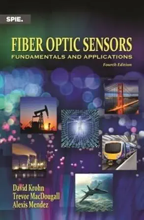 fiber optic sensors fundamentals and applications 1st edition david a krohn ,trevor w macdougall ,alexis