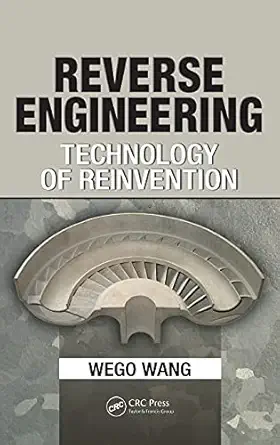 reverse engineering technology of reinvention 1st edition wego wang 1439806306, 978-1439806302