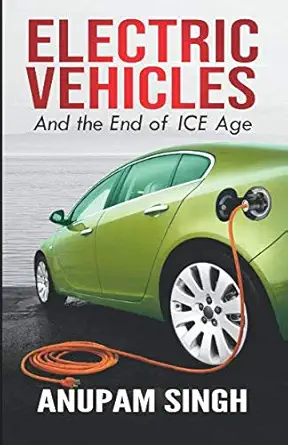 electric vehicles and the end of ice age 1st edition anupam singh 9387502767, 978-9387502765