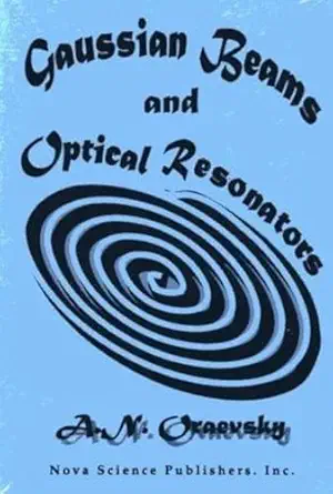 gaussian beams and optical resonators proceedings of the lebedev physics institute 1st edition a n oraevsky