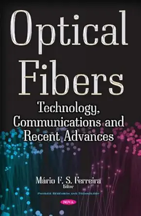 optical fibers technology communications and recent advances 1st edition ma rio f s ferreira 1536109665,