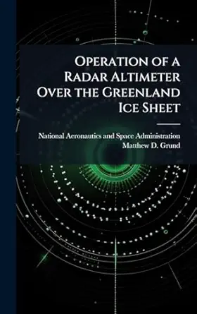 operation of a radar altimeter over the greenland ice sheet 1st edition matthew d grund ,national aeronautics