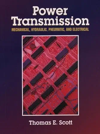 power transmission mechanical hydraulic pneumatic and electrical 1st edition thomas e scott 0130953865,