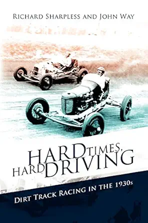 hard times hard driving dirt track racing in the 1930s 1st edition richard sharpless ,john way 1436351480,