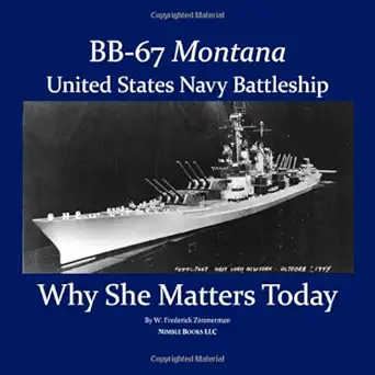bb 67 montana u s navy battleship why she matters today 1st edition w frederick zimmerman 1934840181,