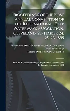 proceedings of the first annual convention of the international deep waterways association cleveland