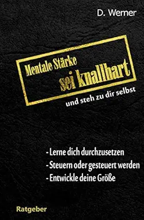 mentale sta rke sei knallhart und steh zu dir selbst lerne dich durchzusetzen steuern oder gesteuert werden