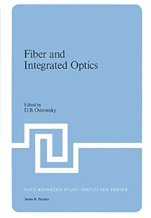 fiber and integrated optics 1st edition d b ostrowsky 0306401622, 978-0306401626